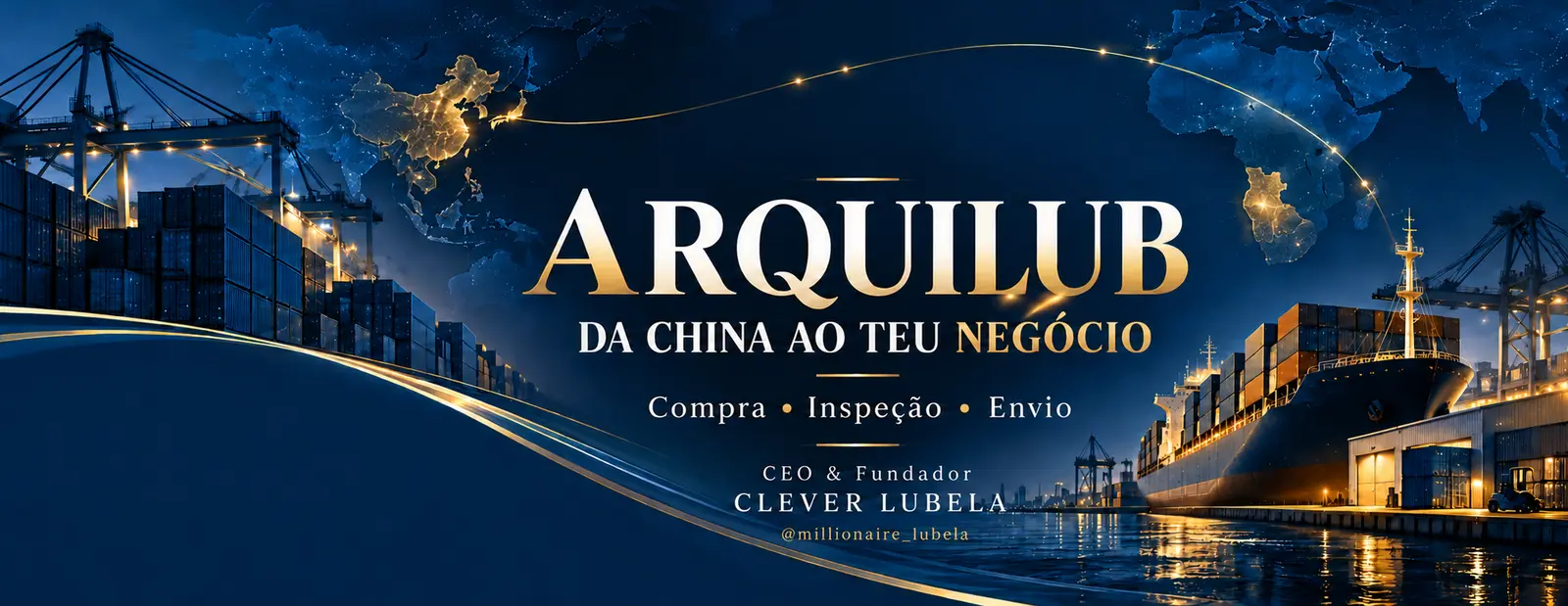 ARQUILUB — Da China ao teu negócio. CEO e Fundador: CLEVER LUBELA. Redes sociais: @millionaire_lubela